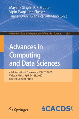 Advances in Computing and Data Sciences: 4th International Conference, Icacds 2020, Valletta, Malta, April 24-25, 2020, Revised Selected Papers - Singh, Mayank (Editor), and Gupta, P K (Editor), and Tyagi, Vipin (Editor)