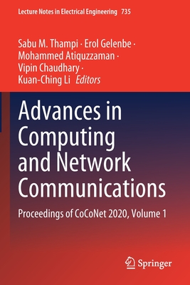 Advances in Computing and Network Communications: Proceedings of CoCoNet 2020, Volume 1 - Thampi, Sabu M. (Editor), and Gelenbe, Erol (Editor), and Atiquzzaman, Mohammed (Editor)