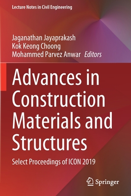 Advances in Construction Materials and Structures: Select Proceedings of ICON 2019 - Jayaprakash, Jaganathan (Editor), and Choong, Kok Keong (Editor), and Anwar, Mohammed Parvez (Editor)