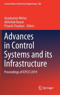 Advances in Control Systems and Its Infrastructure: Proceedings of Icpcci 2019 - Mehta, Axaykumar (Editor), and Rawat, Abhishek (Editor), and Chauhan, Priyesh (Editor)