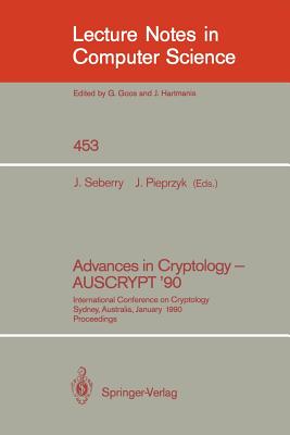 Advances in Cryptology - Auscrypt '90: International Conference on Cryptology Sydney, Australia, January 8-11, 1990 - Seberry, Jennifer (Editor), and Pieprzyk, Josef (Editor)