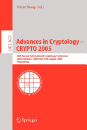 Advances in Cryptology - Crypto 2005: 25th Annual International Cryptology Conference, Santa Barbara, California, USA, August 14-18, 2005, Proceedings