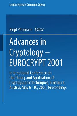 Advances in Cryptology - Eurocrypt 2001: International Conference on the Theory and Application of Cryptographic Techniques Innsbruck, Austria, May 6-10, 2001, Proceedings - Pfitzmann, Birgit (Editor)