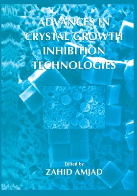 Advances in Crystal Growth Inhibition Technologies - Amjad, Zahid (Editor)