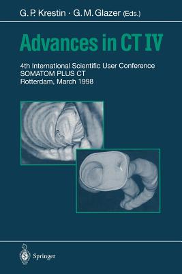 Advances in CT IV: 4th International Scientific User Conference Somatom Plus CT Rotterdam, March 1998 - Krestin, Gabriel P (Editor), and Glazer, Gary M (Editor)