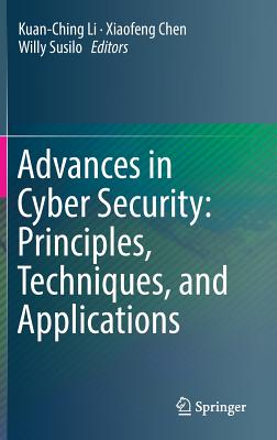 Advances in Cyber Security: Principles, Techniques, and Applications - Li, Kuan-Ching (Editor), and Chen, Xiaofeng (Editor), and Susilo, Willy (Editor)