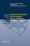 Advances in Data Analysis, Data Handling and Business Intelligence: Proceedings of the 32nd Annual Conference of the Gesellschaft Fr Klassifikation E.V., Joint Conference with the British Classification Society (Bcs) and the Dutch/Flemish...