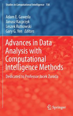 Advances in Data Analysis with Computational Intelligence Methods: Dedicated to Professor Jacek  urada - Gaw da, Adam E (Editor), and Kacprzyk, Janusz (Editor), and Rutkowski, Leszek (Editor)