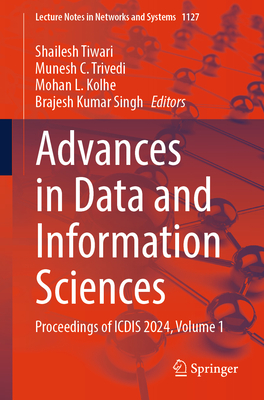 Advances in Data and Information Sciences: Proceedings of ICDIS 2024, Volume 1 - Tiwari, Shailesh (Editor), and Trivedi, Munesh C. (Editor), and Kolhe, Mohan L. (Editor)