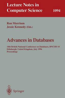 Advances in Databases: 14th British National Conference on Database, Bncod 14 Edinburgh, Uk, July 3 - 5, 1996. Proceedings - Morrison, Ronald (Editor), and Kennedy, Jessie (Editor)