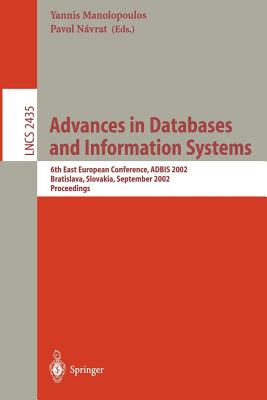 Advances in Databases and Information Systems: 6th East European Conference, Adbis 2002, Bratislava, Slovakia, September 8-11, 2002, Proceedings - Manolopoulos, Yannis (Editor), and Navrat, Pavol (Editor)
