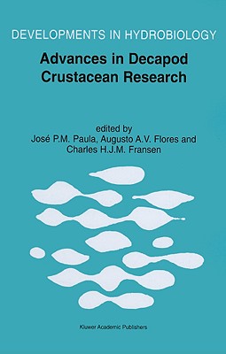 Advances in Decapod Crustacean Research: Proceedings of the 7th Colloquium Crustacea Decapoda Mediterranea, Held at the Faculty of Sciences of the University of Lisbon, Portugal, 6-9 September 1999 - Paula, Jos P M (Editor), and Flores, Augusto A V (Editor), and Fransen, Charles H J M (Editor)