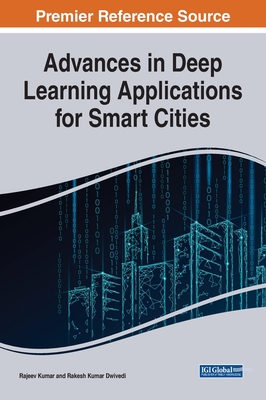 Advances in Deep Learning Applications for Smart Cities - Kumar, Rajeev (Editor), and Dwivedi, Rakesh kumar (Editor)