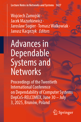 Advances in Dependable Systems and Networks: Proceedings of the Twentieth International Conference on Dependability of Computer Systems DepCoS-RELCOMEX, June 30 - July 3, 2025, Brunw, Poland - Zamojski, Wojciech (Editor), and Mazurkiewicz, Jacek (Editor), and Sugier, Jaroslaw (Editor)