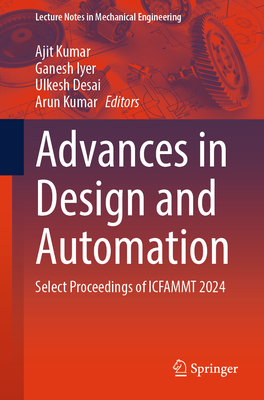 Advances in Design and Automation: Select Proceedings of ICFAMMT 2024 - Kumar, Ajit (Editor), and Iyer, Ganesh (Editor), and Desai, Ulkesh (Editor)