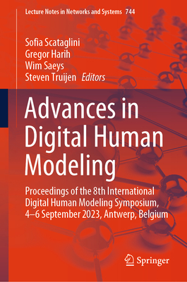 Advances in Digital Human Modeling: Proceedings of the 8th International Digital Human Modeling Symposium, 4-6 September 2023, Antwerp, Belgium - Scataglini, Sofia (Editor), and Harih, Gregor (Editor), and Saeys, Wim (Editor)