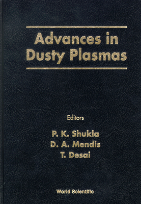 Advances in Dusty Plasmas: Proceedings of the International Conference on the Physics of Dusty Plasmas - Shukla, Padma Kant (Editor), and Mendis, D A (Editor), and Desai, T (Editor)