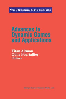 Advances in Dynamic Games and Applications - Altmann, Eitan, and Pourtallier, Odile