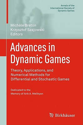 Advances in Dynamic Games: Theory, Applications, and Numerical Methods for Differential and Stochastic Games - Breton, Michle (Editor), and Szajowski, Krzysztof (Editor)