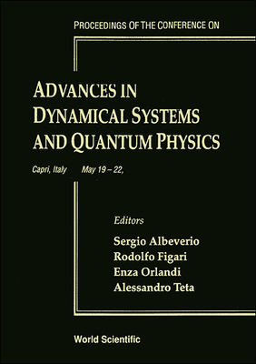 Advances in Dynamical Systems and Quantum Physics - Proceedings of the Conference - Albeverio, Sergio (Editor), and Figari, Rodolfo (Editor), and Orlandi, Enza (Editor)