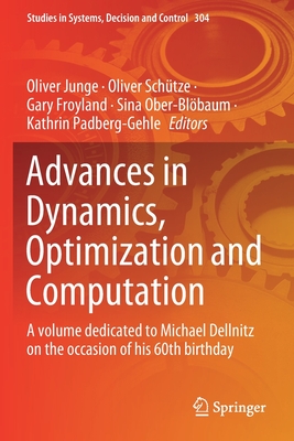 Advances in Dynamics, Optimization and Computation: A Volume Dedicated to Michael Dellnitz on the Occasion of His 60th Birthday - Junge, Oliver (Editor), and Schtze, Oliver (Editor), and Froyland, Gary (Editor)