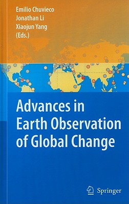 Advances in Earth Observation of Global Change - Chuvieco, Emilio (Editor), and Li, Jonathan (Editor), and Yang, Xiaojun (Editor)