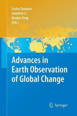 Advances in Earth Observation of Global Change - Chuvieco, Emilio (Editor), and Li, Jonathan (Editor), and Yang, Xiaojun (Editor)