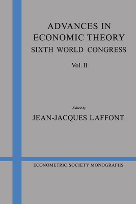 Advances in Economic Theory: Volume 2: Sixth World Congress - Laffont, Jean-Jacques (Editor)