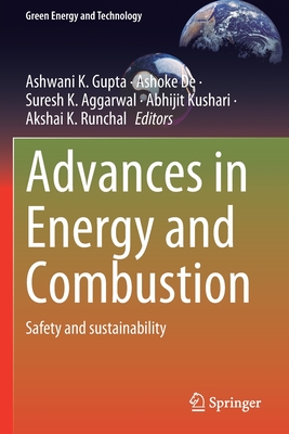 Advances in Energy and Combustion: Safety and sustainability - Gupta, Ashwani K. (Editor), and De, Ashoke (Editor), and Aggarwal, Suresh K. (Editor)