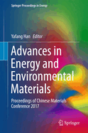 Advances in Energy and Environmental Materials: Proceedings of Chinese Materials Conference 2017