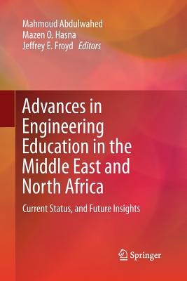 Advances in Engineering Education in the Middle East and North Africa: Current Status, and Future Insights - Abdulwahed, Mahmoud (Editor), and Hasna, Mazen O (Editor), and Froyd, Jeffrey E (Editor)