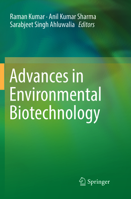 Advances in Environmental Biotechnology - Kumar, Raman (Editor), and Sharma, Anil Kumar (Editor), and Ahluwalia, Sarabjeet Singh (Editor)