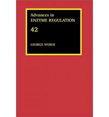 Advances in Enzyme Regulation: Volume 42 - Weber, George (Editor)