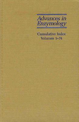 Advances in Enzymology and Related Areas of Molecular Biology: Cumulative Index, Volumes 1 - 74 - Wiley (Editor)