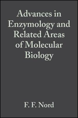 Advances in Enzymology and Related Areas of Molecular Biology - Nord, F F