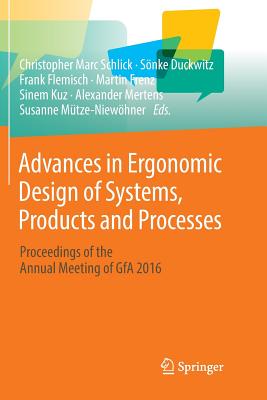 Advances in Ergonomic Design of Systems, Products and Processes: Proceedings of the Annual Meeting of GfA 2016 - Schlick, Christopher Marc (Editor), and Duckwitz, Snke (Editor), and Flemisch, Frank (Editor)