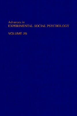 Advances in Experimental Social Psychology: Volume 25 - Zanna, Mark P (Editor)