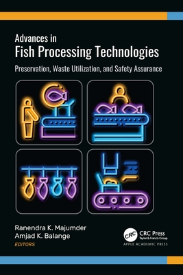 Advances in Fish Processing Technologies: Preservation, Waste Utilization, and Safety Assurance - Majumder, Ranendra K (Editor), and Balange, Amjad K (Editor)