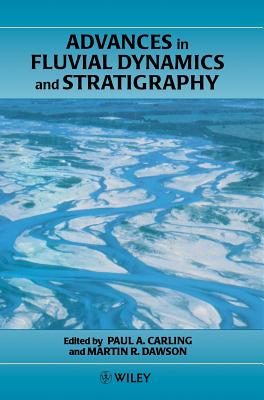 Advances in Fluvial Dynamics and Stratigraphy - Carling, Paul A (Editor), and Dawson, Martin R (Editor)