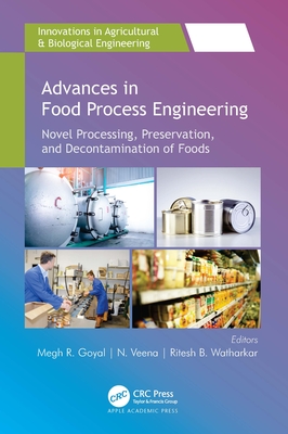 Advances in Food Process Engineering: Novel Processing, Preservation, and Decontamination of Foods - Goyal, Megh R (Editor), and Veena, N (Editor), and Watharkar, Ritesh B (Editor)