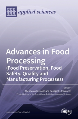 Advances in Food Processing (Food Preservation, Food Safety, Quality and Manufacturing Processes) - Varzakas, Theodoros (Guest editor), and Tsarouhas, Panagiotis (Guest editor)