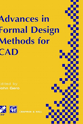 Advances in Formal Design Methods for CAD: Proceedings of the Ifip Wg5.2 Workshop on Formal Design Methods for Computer-Aided Design, June 1995 - Riitahuhta, Asko (Editor), and Sudweeks, Fay (Editor)