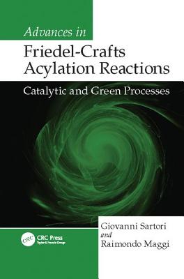 Advances in Friedel-Crafts Acylation Reactions: Catalytic and Green Processes - Sartori, Giovanni, and Maggi, Raimondo