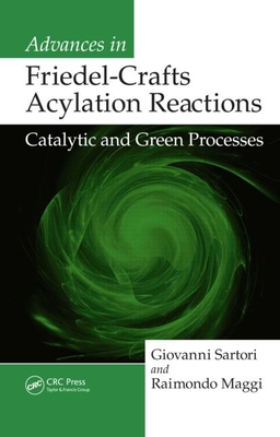 Advances in Friedel-Crafts Acylation Reactions: Catalytic and Green Processes - Sartori, Giovanni, and Maggi, Raimondo