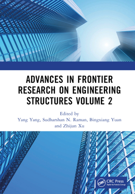 Advances in Frontier Research on Engineering Structures Volume 2: Proceedings of the 6th International Conference on Civil Architecture and Structural Engineering (ICCASE 2022), Guangzhou, China, 20-22 May 2022 - Yang, Yang (Editor), and Raman, Sudharshan N (Editor), and Yuan, Bingxiang (Editor)