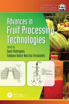 Advances in Fruit Processing Technologies - Rodrigues, Sueli (Editor), and Fernandes, Fabiano Andre Narciso (Editor)