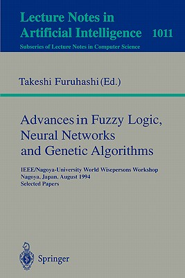 Advances in Fuzzy Logic, Neural Networks and Genetic Algorithms: Ieee/Nagoya-University World Wisepersons Workshop, Nagoya, Japan, August 9 - 10, 1994. Selected Papers - Furuhashi, Takeshi (Editor)