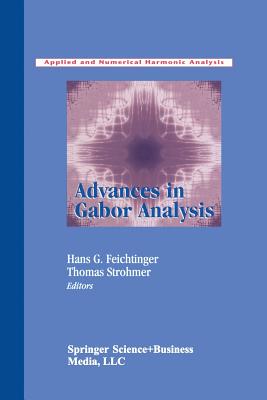 Advances in Gabor Analysis - Feichtinger, Hans G (Editor), and Strohmer, Thomas (Editor)