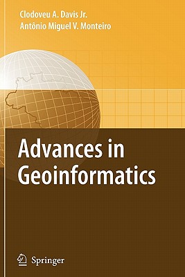 Advances in Geoinformatics: VIII Brazilian Symposium on Geoinformatics, GEOINFO 2006, Campos do Jordo (SP), Brazil, November 19-22, 2006 - Davis, Clodoveu Augusto (Editor), and Monteiro, Antonio M. V. (Editor)
