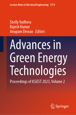 Advances in Green Energy Technologies: Proceedings of Icgest 2023, Volume 2 - Vadhera, Shelly (Editor), and Kumar, Rajesh (Editor), and Dewan, Anupam (Editor)